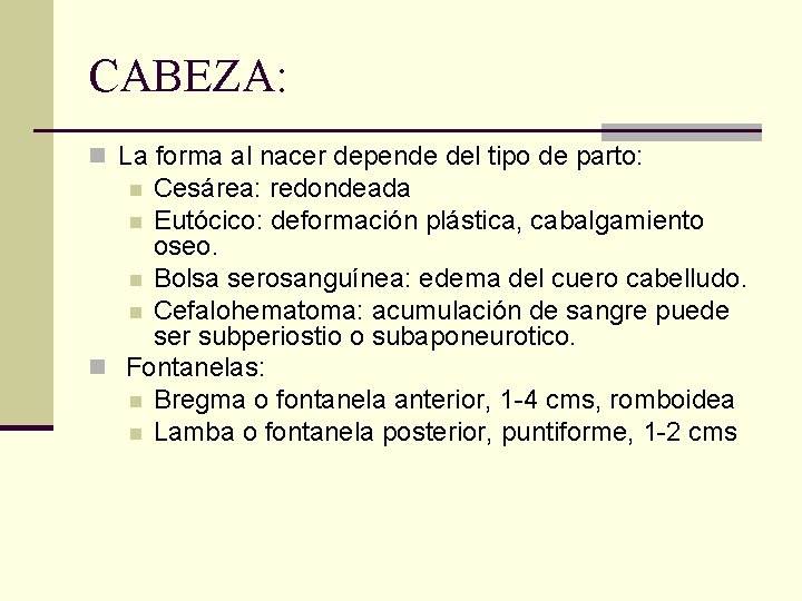 CABEZA: n La forma al nacer depende del tipo de parto: Cesárea: redondeada n