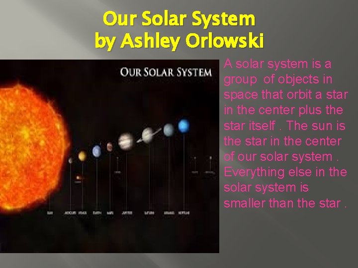 Our Solar System by Ashley Orlowski � A solar system is a group of
