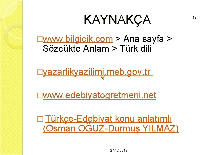 KAYNAKÇA �www. bilgicik. com > Ana sayfa > Sözcükte Anlam > Türk dili �yazarlikyazilimi.