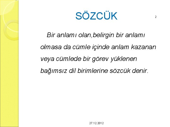 SÖZCÜK 2 Bir anlamı olan, belirgin bir anlamı olmasa da cümle içinde anlam kazanan