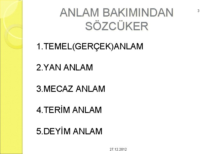 ANLAM BAKIMINDAN SÖZCÜKER 1. TEMEL(GERÇEK)ANLAM 2. YAN ANLAM 3. MECAZ ANLAM 4. TERİM ANLAM