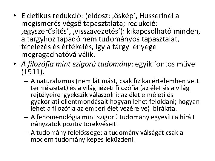  • Eidetikus redukció: (eidosz: ‚őskép’, Husserlnél a megismerés végső tapasztalata; redukció: ‚egyszerűsítés’, ‚visszavezetés’):