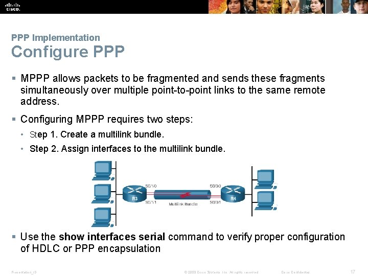 PPP Implementation Configure PPP § MPPP allows packets to be fragmented and sends these