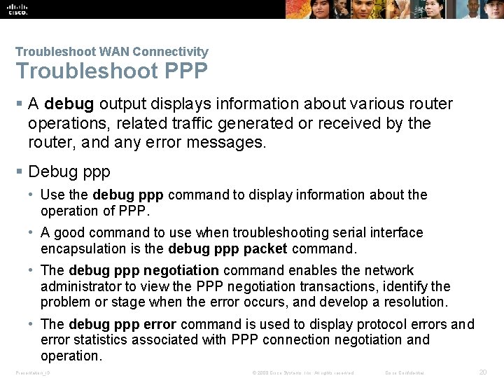 Troubleshoot WAN Connectivity Troubleshoot PPP § A debug output displays information about various router