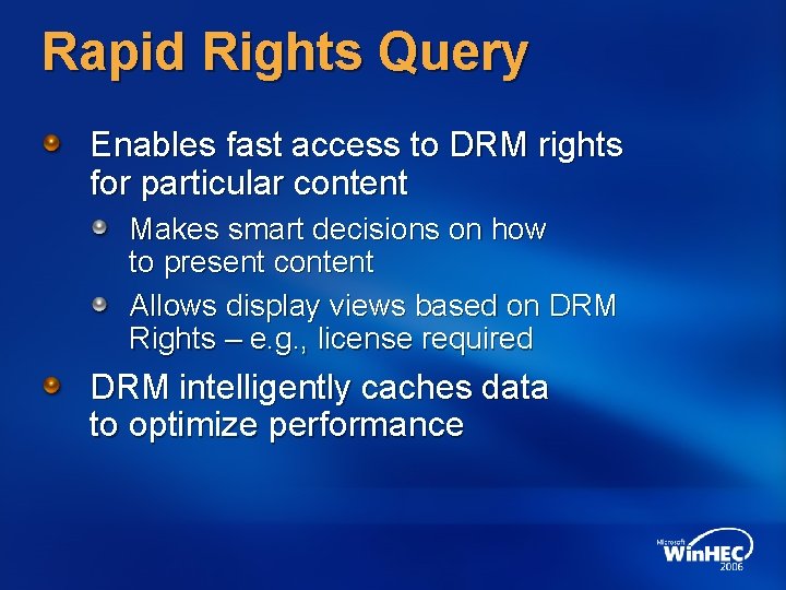 Rapid Rights Query Enables fast access to DRM rights for particular content Makes smart