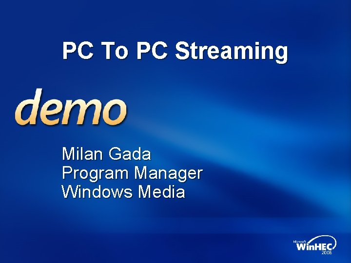 PC To PC Streaming Milan Gada Program Manager Windows Media 