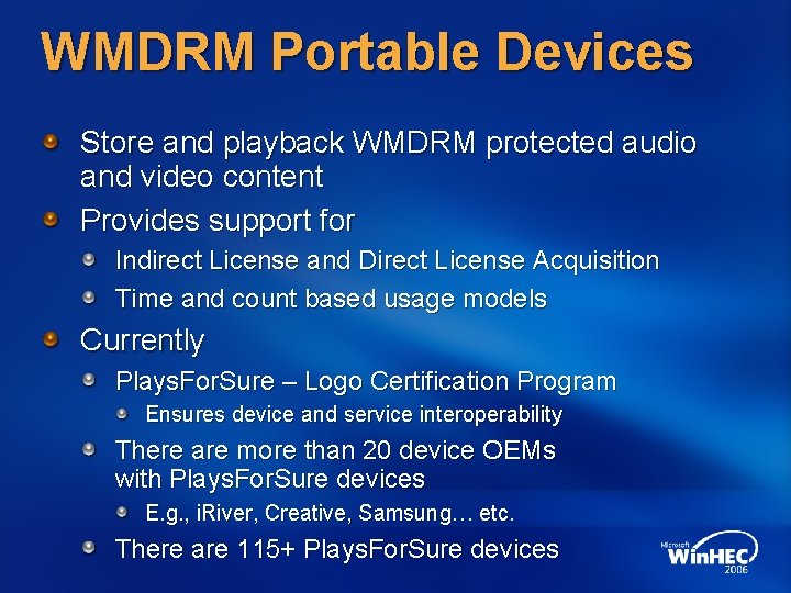 WMDRM Portable Devices Store and playback WMDRM protected audio and video content Provides support