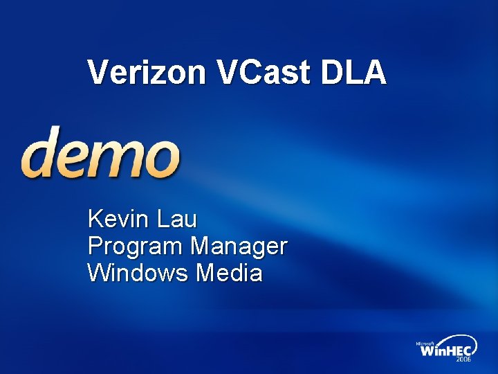 Verizon VCast DLA Kevin Lau Program Manager Windows Media 