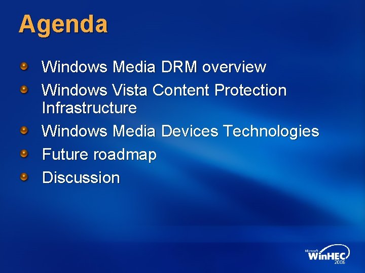 Agenda Windows Media DRM overview Windows Vista Content Protection Infrastructure Windows Media Devices Technologies