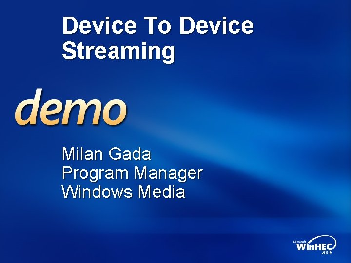 Device To Device Streaming Milan Gada Program Manager Windows Media 