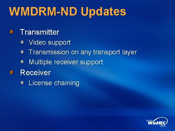 WMDRM-ND Updates Transmitter Video support Transmission on any transport layer Multiple receiver support Receiver