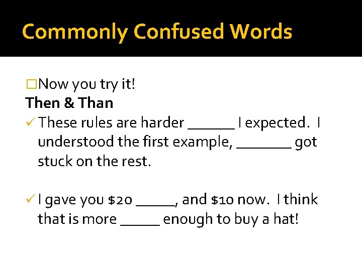 Commonly Confused Words �Now you try it! Then & Than ü These rules are