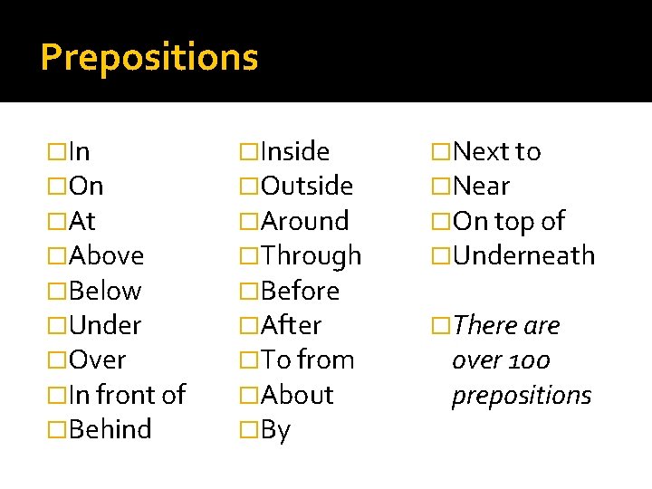 Prepositions �In �On �At �Above �Below �Under �Over �In front of �Behind �Inside �Outside