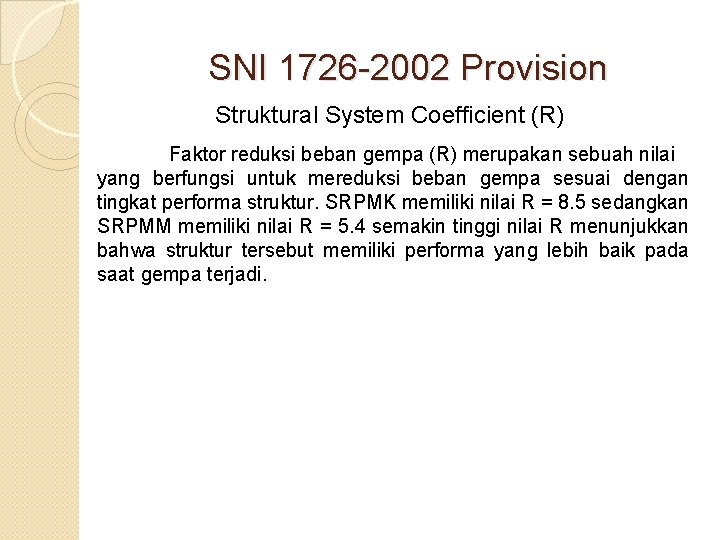 SNI 1726 -2002 Provision Struktural System Coefficient (R) Faktor reduksi beban gempa (R) merupakan