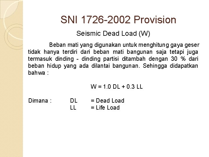 SNI 1726 -2002 Provision Seismic Dead Load (W) Beban mati yang digunakan untuk menghitung
