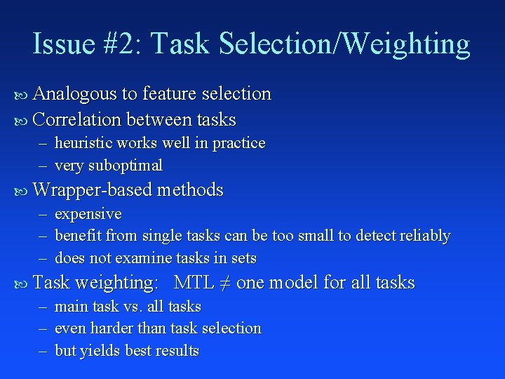 Issue #2: Task Selection/Weighting Analogous to feature selection Correlation between tasks – heuristic works