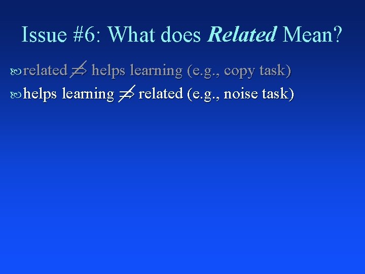 Issue #6: What does Related Mean? related helps learning (e. g. , copy task)