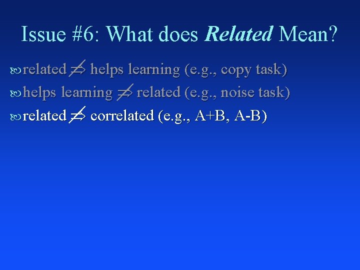 Issue #6: What does Related Mean? related helps learning (e. g. , copy task)