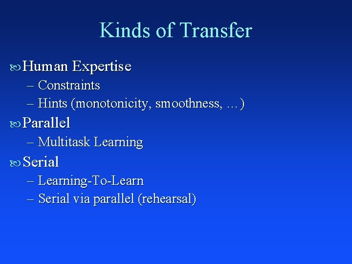 Kinds of Transfer Human Expertise – Constraints – Hints (monotonicity, smoothness, …) Parallel –