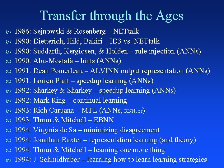 Transfer through the Ages 1986: Sejnowski & Rosenberg – NETtalk 1990: Dietterich, Hild, Bakiri