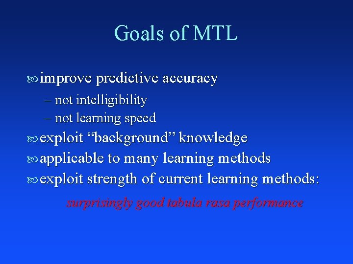 Goals of MTL improve predictive accuracy – not intelligibility – not learning speed exploit