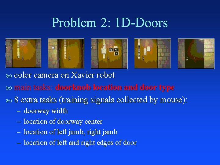 Problem 2: 1 D-Doors color camera on Xavier robot main tasks: doorknob location and