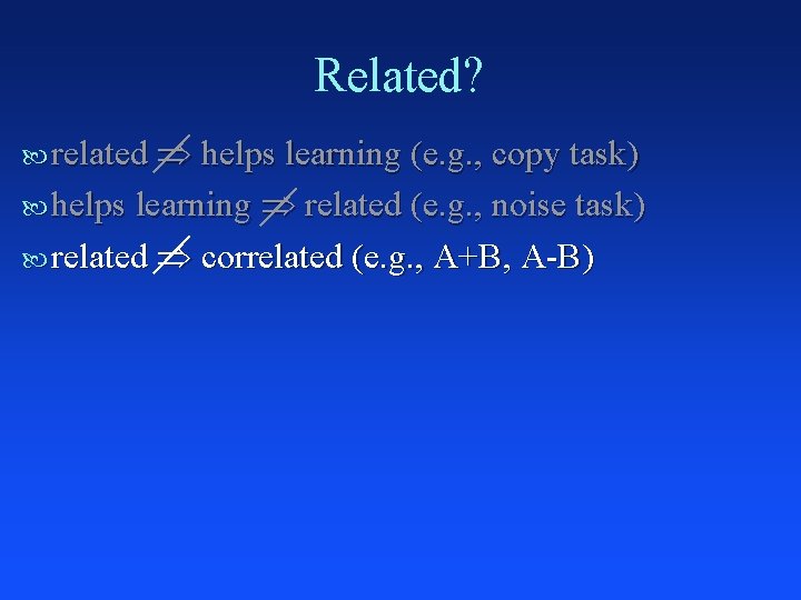 Related? related helps learning (e. g. , copy task) helps learning related (e. g.