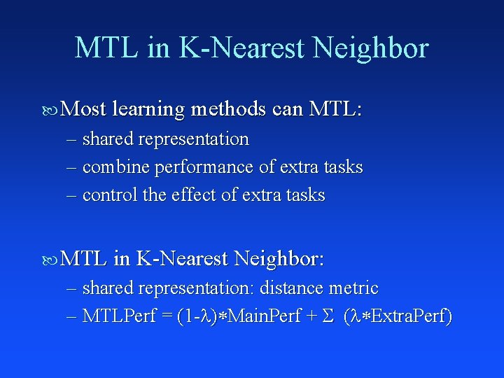 MTL in K-Nearest Neighbor Most learning methods can MTL: – shared representation – combine