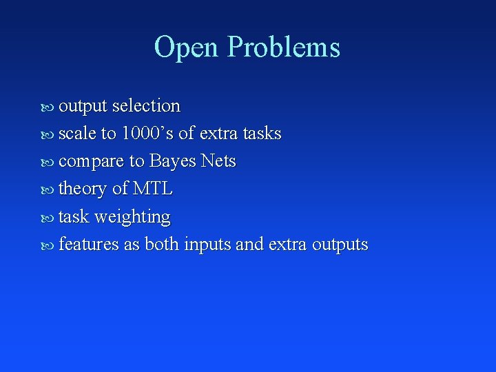 Open Problems output selection scale to 1000’s of extra tasks compare to Bayes Nets