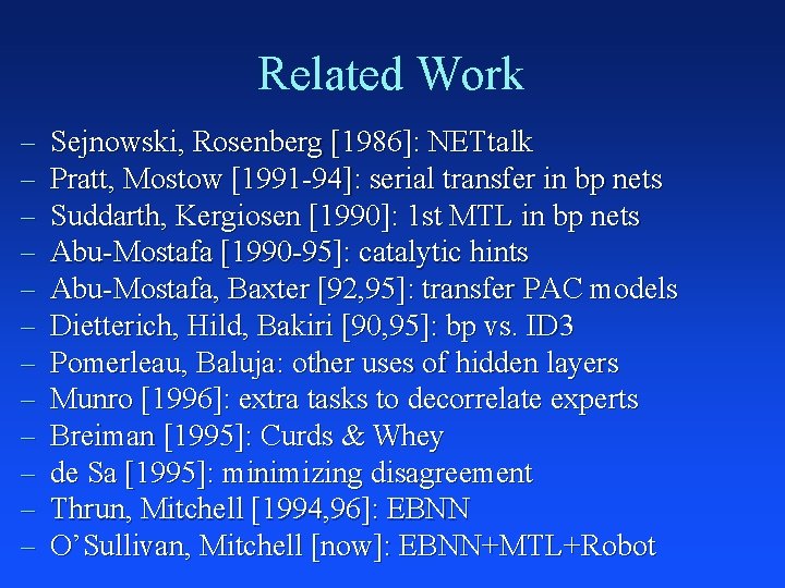 Related Work – – – Sejnowski, Rosenberg [1986]: NETtalk Pratt, Mostow [1991 -94]: serial