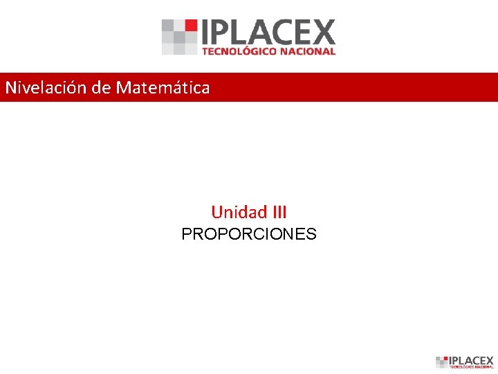 Nivelación de Matemática Unidad III PROPORCIONES 