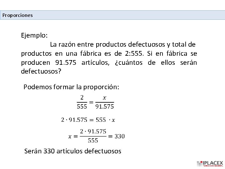 Proporciones Ejemplo: La razón entre productos defectuosos y total de productos en una fábrica