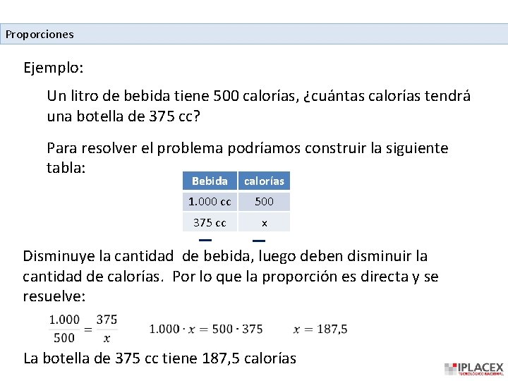 Proporciones Ejemplo: Un litro de bebida tiene 500 calorías, ¿cuántas calorías tendrá una botella