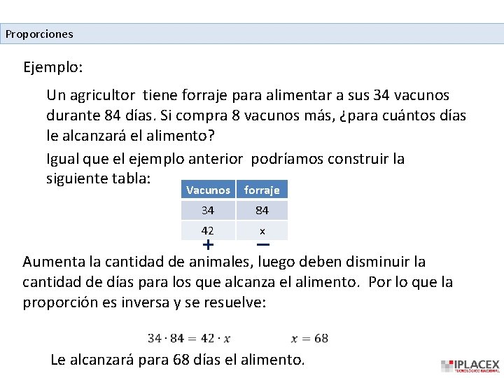 Proporciones Ejemplo: Un agricultor tiene forraje para alimentar a sus 34 vacunos durante 84