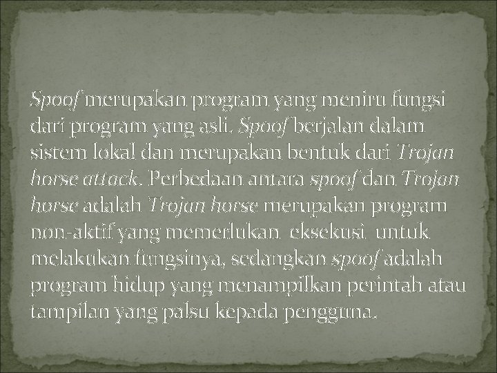 Spoof merupakan program yang meniru fungsi dari program yang asli. Spoof berjalan dalam sistem