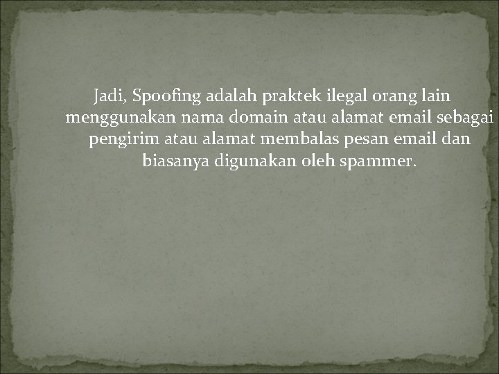 Jadi, Spoofing adalah praktek ilegal orang lain menggunakan nama domain atau alamat email sebagai