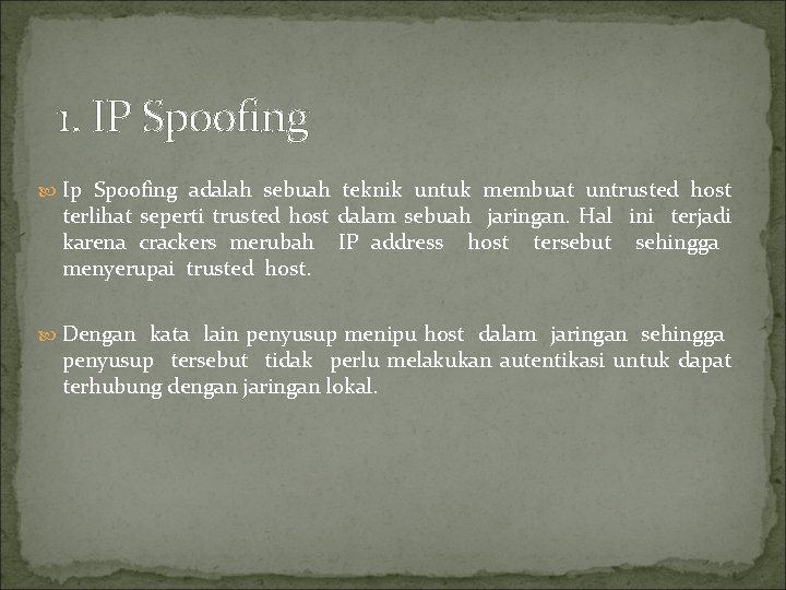 1. IP Spoofing Ip Spoofing adalah sebuah teknik untuk membuat untrusted host terlihat seperti