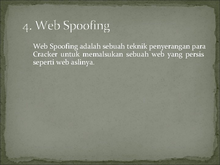 4. Web Spoofing adalah sebuah teknik penyerangan para Cracker untuk memalsukan sebuah web yang