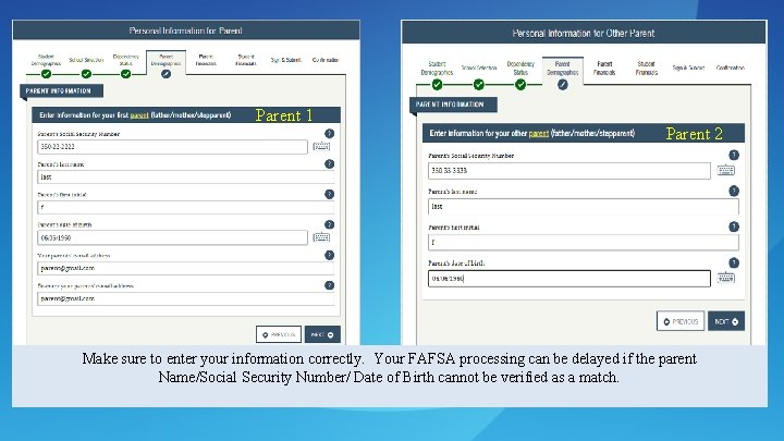 Parent 1 Parent 2 Make sure to enter your information correctly. Your FAFSA processing