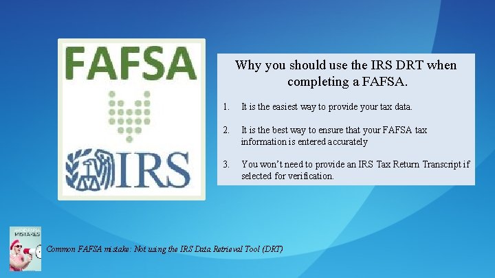 Why you should use the IRS DRT when completing a FAFSA. 1. It is