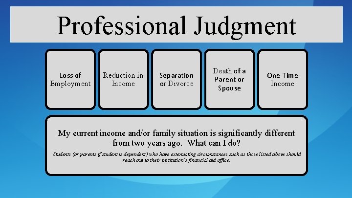 Professional Judgment Loss of Employment Reduction in Income Separation or Divorce Death of a