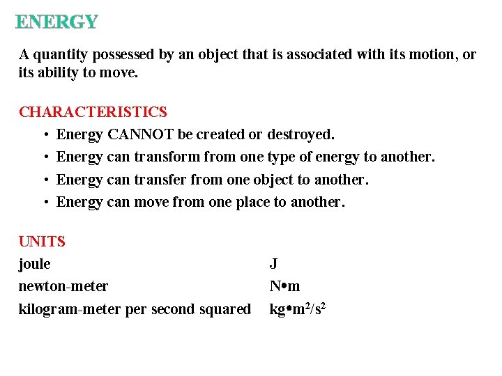 ENERGY A quantity possessed by an object that is associated with its motion, or