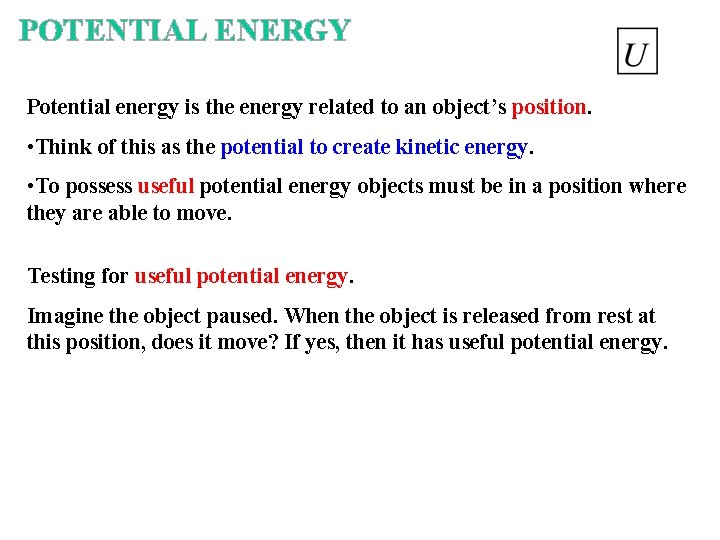 POTENTIAL ENERGY Potential energy is the energy related to an object’s position. • Think