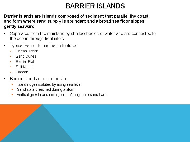 BARRIER ISLANDS Barrier islands are islands composed of sediment that parallel the coast and