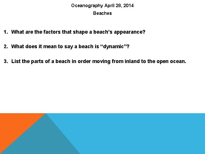 Oceanography April 28, 2014 Beaches 1. What are the factors that shape a beach’s