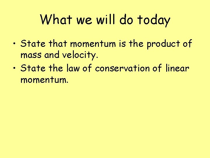 What we will do today • State that momentum is the product of mass