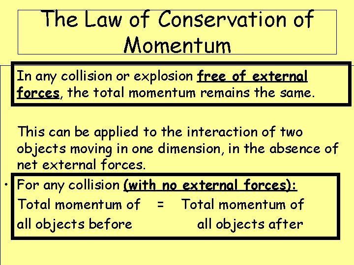 The Law of Conservation of Momentum In any collision or explosion free of external