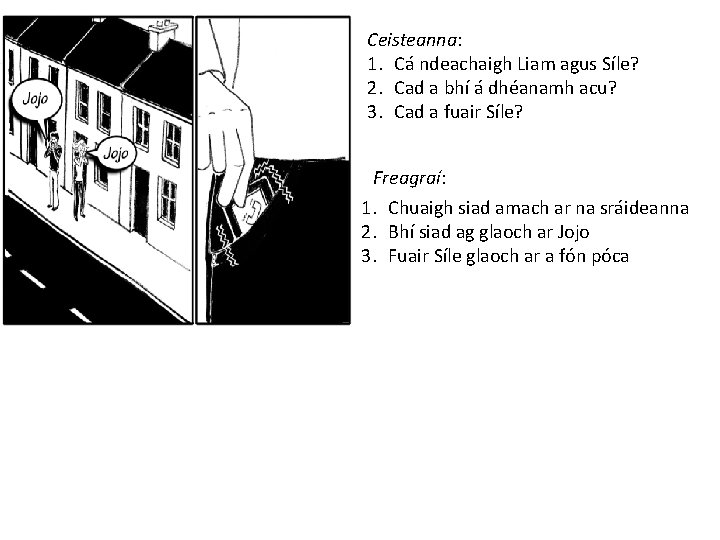Ceisteanna: 1. Cá ndeachaigh Liam agus Síle? 2. Cad a bhí á dhéanamh acu?
