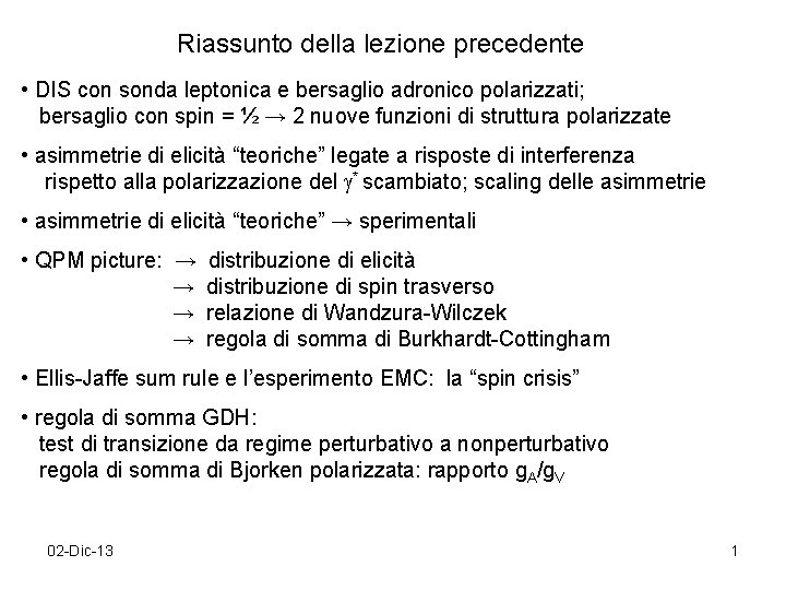Riassunto della lezione precedente • DIS con sonda leptonica e bersaglio adronico polarizzati; bersaglio