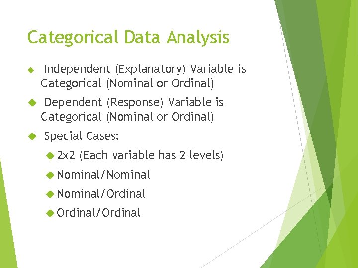 Categorical Data Analysis Independent (Explanatory) Variable is Categorical (Nominal or Ordinal) Dependent (Response) Variable